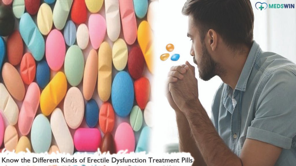 Know the Different Kinds of Erectile Dysfunction Treatment Pills